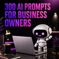 300 AI Prompts for Business Owners